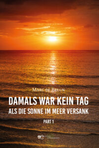 DAMALS WAR KEIN TAG, ALS DIESONNE IM MEER VERSANK PART 1  - Marc de Breun