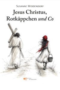JESUS CHRISTUS, ROTKÄPPCHEN UND CO - Susanne Middendorf