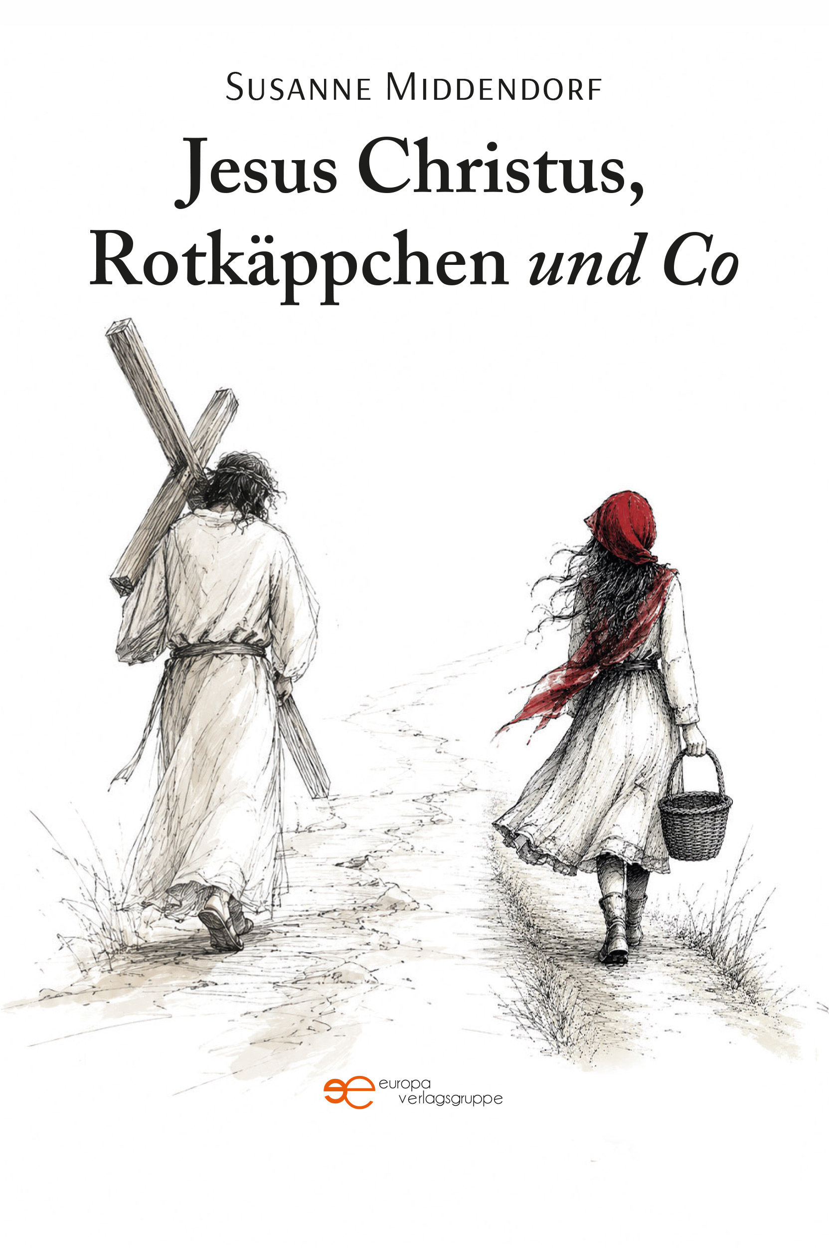 JESUS CHRISTUS, ROTKÄPPCHEN UND CO – Susanne Middendorf