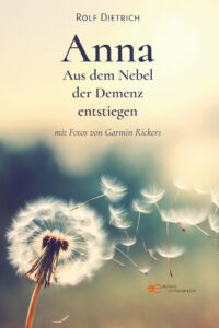 ANNA - AUS DEM NEBEL DER DEMENZ ENTSTIEGEN - Rolf Dietrich